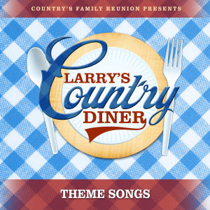 Country's Family Reunion的專輯Larry's Country Diner Theme Songs