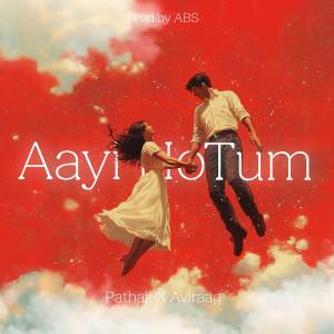 ดาวน์โหลดและฟังเพลง Aayi Ho Tum พร้อมเนื้อเพลงจาก PATHAK