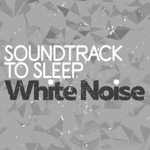 Album Soundtrack to Sleep: White Noise from Sleep Sounds White Noise