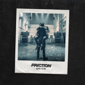 Listen to Good to Me song with lyrics from Friction