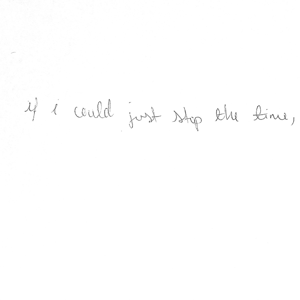 if i could just stop the time,
