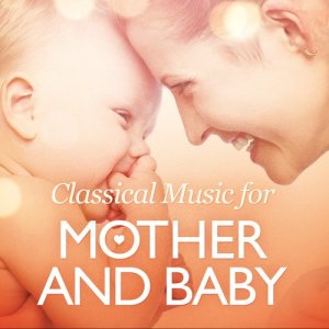 Various的專輯Classical Music for Mother and Baby