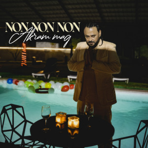 Listen to Non non non song with lyrics from Akram Mag