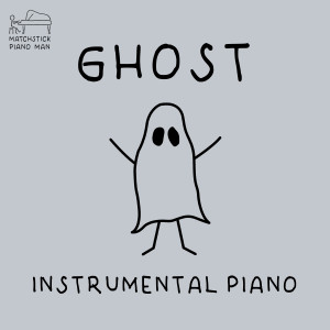 Matchstick Piano Man的專輯Ghost (Instrumental Piano)