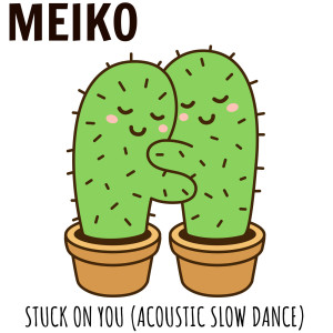 收聽Meiko的Stuck on You (Acoustic Slow Dance)歌詞歌曲