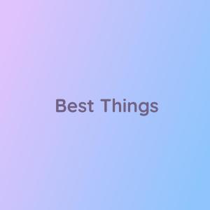 收聽Songlorious的Best Things歌詞歌曲