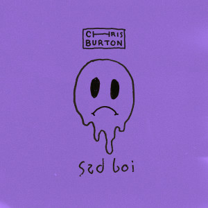 收聽Chris Burton的Sad Boi歌詞歌曲