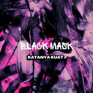 Listen to Katanya Kuat song with lyrics from Black Mask
