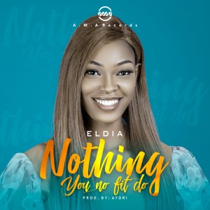 ดาวน์โหลดและฟังเพลง Nothing You No Fit Do พร้อมเนื้อเพลงจาก Eldia