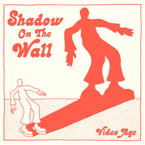 Video Age的專輯Shadow On The Wall