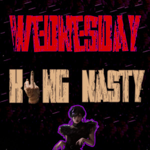 ดาวน์โหลดและฟังเพลง Wednesday (Explicit) พร้อมเนื้อเพลงจาก King Nasty
