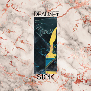收聽Deadset的Sick (Explicit)歌詞歌曲