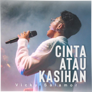收聽Vicky Salamor的Cinta Atau Kasihan歌詞歌曲