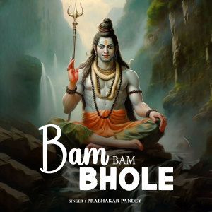 Listen to Bam Bam Bhole song with lyrics from Prabhakar Pandey