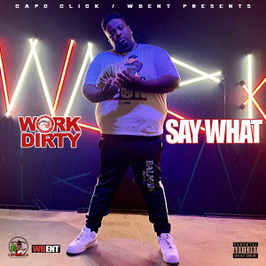 收聽Work Dirty的Say What歌詞歌曲