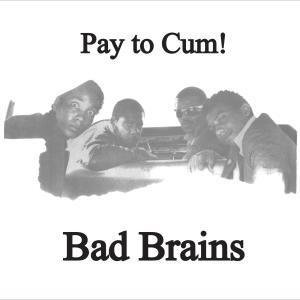 Bad Brains的專輯Pay to Cum!