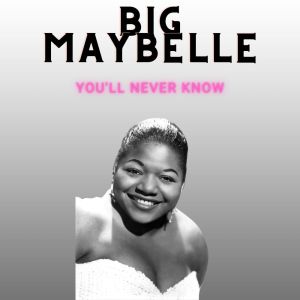 You'll Never Know - Big Maybelle