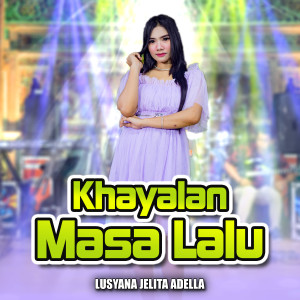 Dengarkan Khayalan Masa Lalu lagu dari Lusyana Jelita Adella dengan lirik