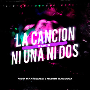 Album La Canción vs Ni Una Ni Dos (Mashup Remix) from Nacho Radesca
