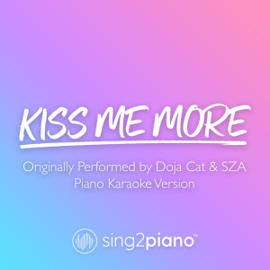 收听Sing2Piano的Kiss Me More (Originally Performed by Doja Cat & SZA) (Piano Karaoke Version)歌词歌曲