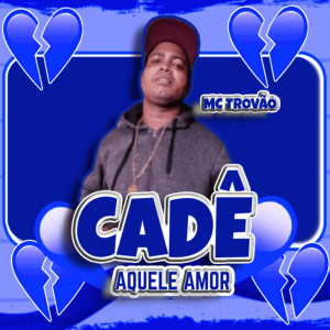 Album Cadê Aquele Amor oleh MC TROVÃO