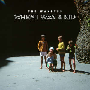 The Waxeyes的專輯WHEN I WAS A KID