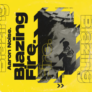 收聽Aaron Noise的Blazing Fire歌詞歌曲