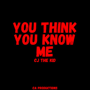 Listen to You Think You Know Me song with lyrics from Cj The Kid