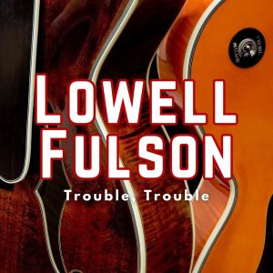 Lowell Fulson的专辑Trouble, Trouble