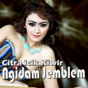 Listen to Ngidam Jemblem song with lyrics from Citra Icik Kiwir