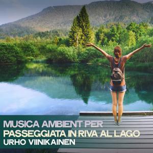 Album Musica ambient per passeggiata in riva al lago oleh Urho Viinikainen