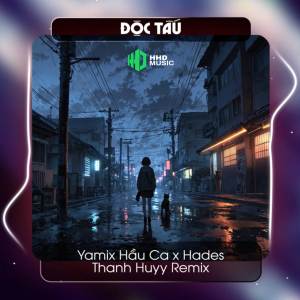 อัลบัม Độc Tấu (Thanh Huyy Remix) - Rời Vòng Tay Nhau Là Bão Tố ศิลปิน Yamix Hầu Ca
