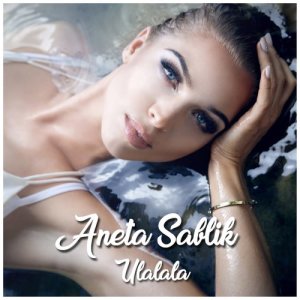 收聽Aneta Sablik的Ulalala歌詞歌曲