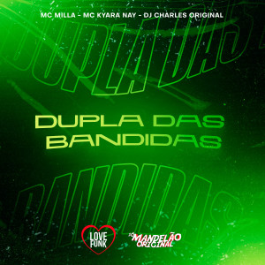 ดาวน์โหลดและฟังเพลง Dupla das Bandidas (Explicit) พร้อมเนื้อเพลงจาก DJ Charles Original