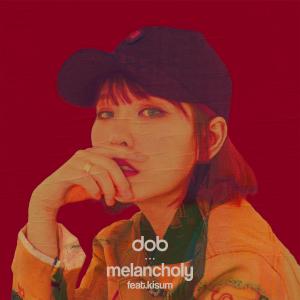 도비的专辑Melancholy (Feat. Kisum)