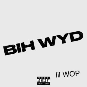 Lil Wop的專輯Bih Wyd (Explicit)