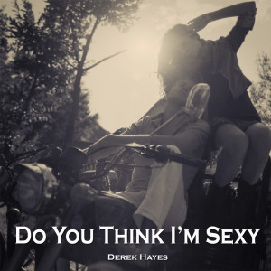 收听Derek Hayes的Do You Think I'm Sexy歌词歌曲