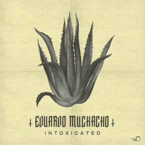 ดาวน์โหลดและฟังเพลง Intoxicated (Muchacho's Acid Rinse) พร้อมเนื้อเพลงจาก Eduardo Muchacho