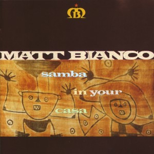 ดาวน์โหลดและฟังเพลง Samba in Your Casa พร้อมเนื้อเพลงจาก Matt Bianco