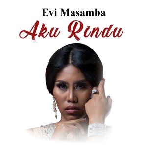 收聽Evi masamba的Aku Rindu歌詞歌曲