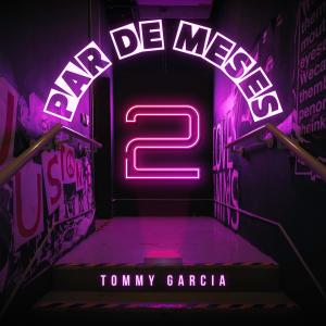 收聽Tommy Garcia的Par De Meses歌詞歌曲