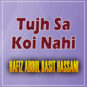 Listen to Tujh Sa Koi Nahi song with lyrics from Abdul Basit Hassani
