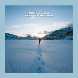 收聽ASMR Anonymous的Footsteps on Fresh Snow歌詞歌曲