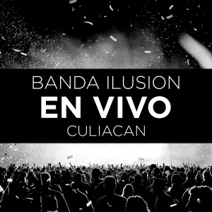 Banda Ilusion的專輯En Vivo Culiacan
