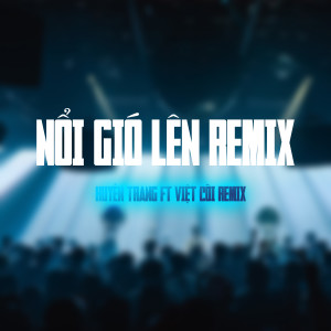 Listen to Nổi Gió Lên (Việt Còi Remix Instrumental) song with lyrics from Huyền Tranng