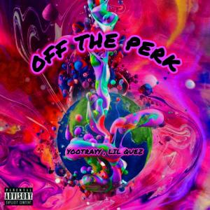 收聽YooTrayy的Off The Perk (feat. Lil Quez) (Explicit)歌詞歌曲
