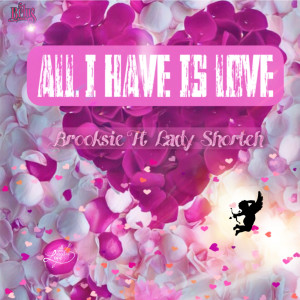 Listen to All I Have Is Love song with lyrics from Brooksie