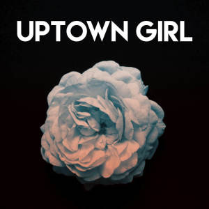 Listen to Uptown Girl song with lyrics from East End Brothers