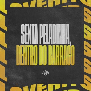SENTA PELADINHA, DENTRO DO BARRACO (Explicit) dari DJ KLP OFC