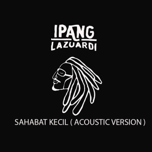 Dengarkan lagu Sahabat Kecil (Acoustic Version) nyanyian Ipang Lazuardi dengan lirik